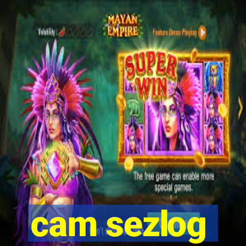 cam sezlog